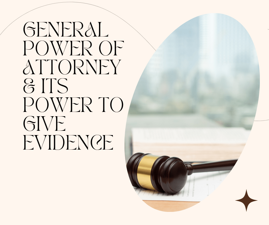 General Power Of Attorney And Its Power To Give Evidence
